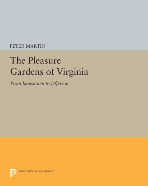 The Pleasure Gardens of Virginia – From Jamestown to Jefferson