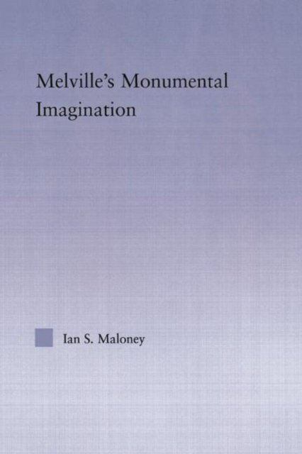 Melville''s Monumental Imagination