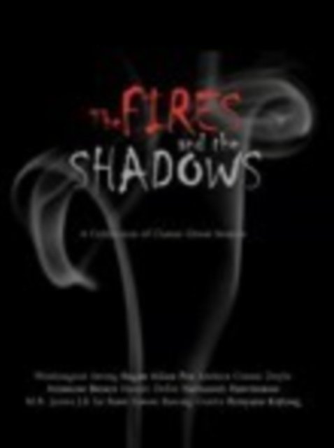 The Fires and the Shadows: A Collection of the Finest Ghost Stories