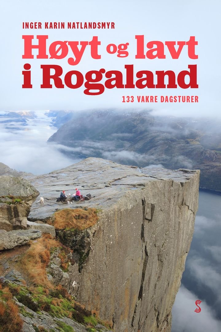Høyt og lavt i Rogaland - 133 vakre dagsturer