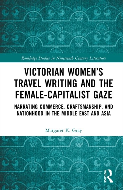 Victorian Women’s Travel Writing and the Female-Capitalist Gaze