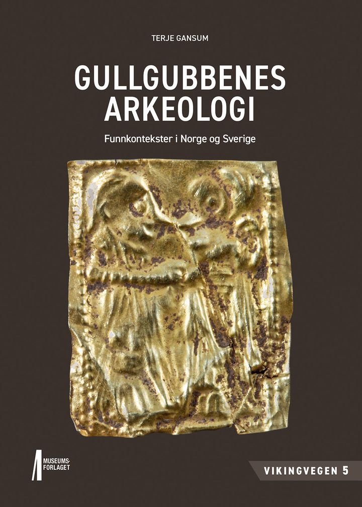 Gullgubbenes arkeologi - funnkontekster i Norge og Sverige