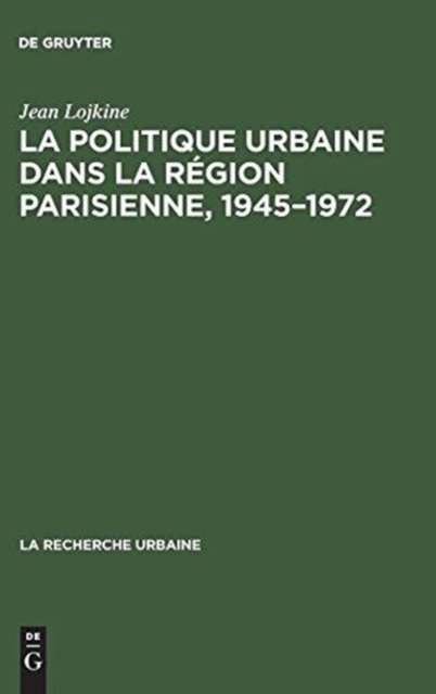 La politique urbaine dans la région parisienne, 1945–1972