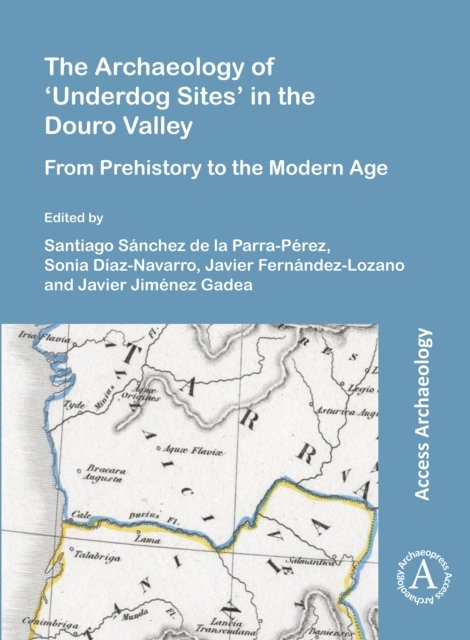 Archaeology of ‘Underdog Sites’ in the Douro Valley