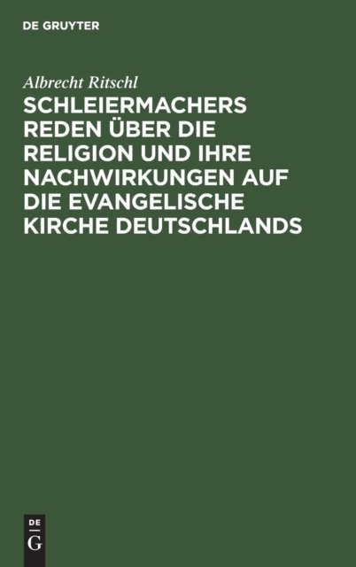 Schleiermachers Reden Uber Die Religion Und Ihre Nachwirkungen Auf Die Evangelische Kirche Deutschlands