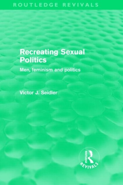 Recreating Sexual Politics (Routledge Revivals)