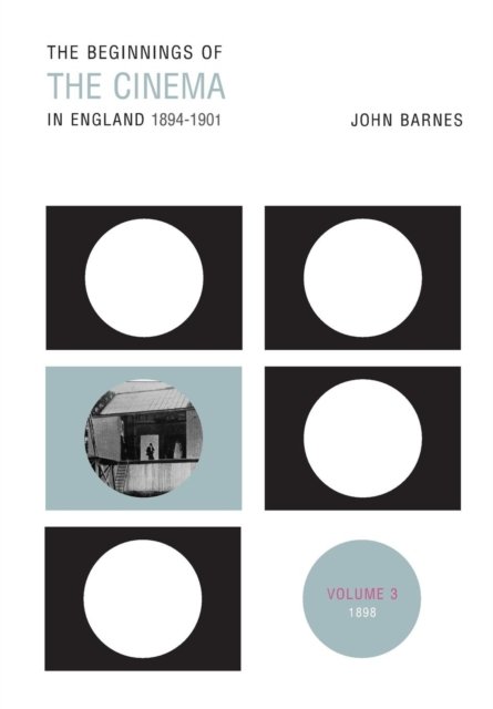 The Beginnings Of The Cinema In England,1894-1901: Volume 3