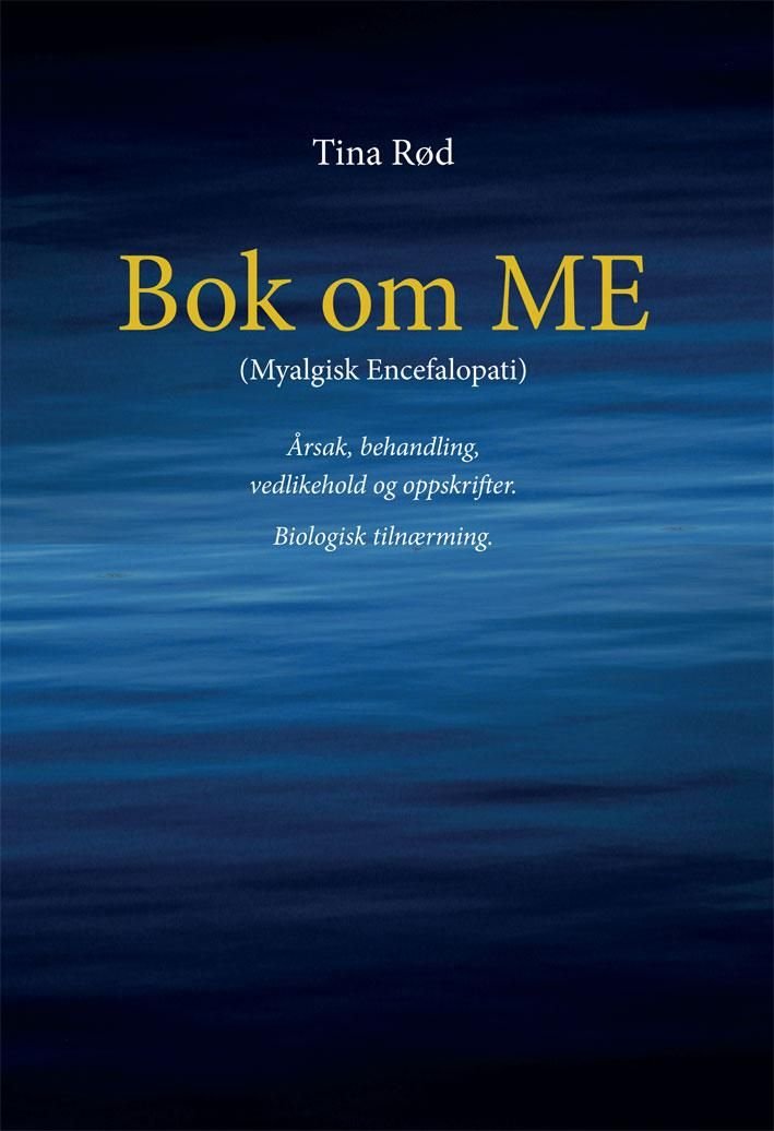 Bok om ME - (myalgisk encefalopati) : årsak, behandling, vedlikehold og oppskrifter : biologisk tilnærming
