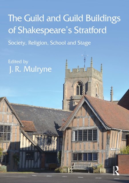 The Guild and Guild Buildings of Shakespeare''s Stratford