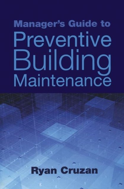 Manager''s Guide to Preventive Building Maintenance
