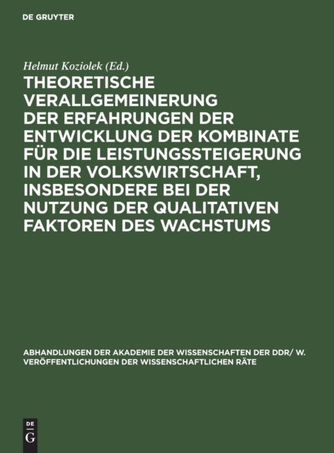 Theoretische Verallgemeinerung Der Erfahrungen Der Entwicklung Der Kombinate Fur Die Leistungssteigerung in Der Volkswirtschaft, Insbesondere Bei Der Nutzung Der Qualitativen Faktoren Des Wachstums