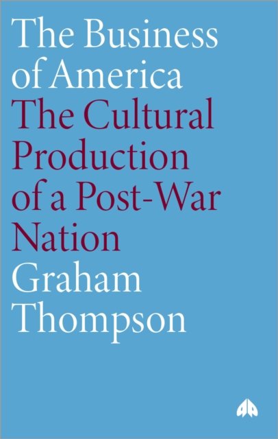 The Business of America – The Cultural Production of a Post–War Nation