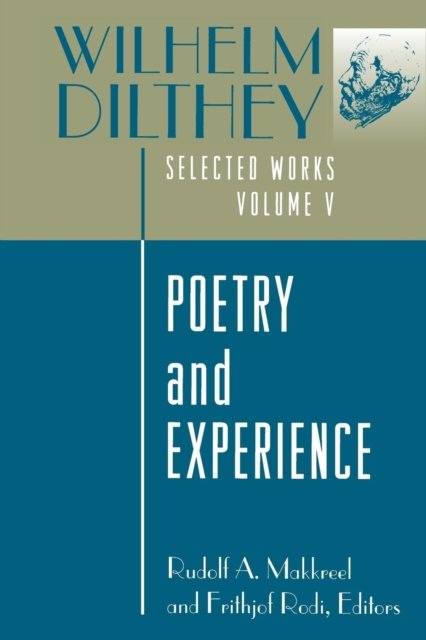 Wilhelm Dilthey – Selected Works, Volume V – Poetry and Experience