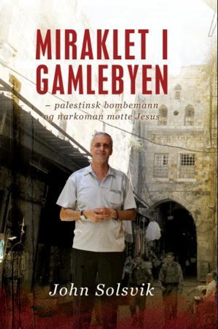 Miraklet i gamlebyen - palestinsk bombemann og narkoman møtte Jesus