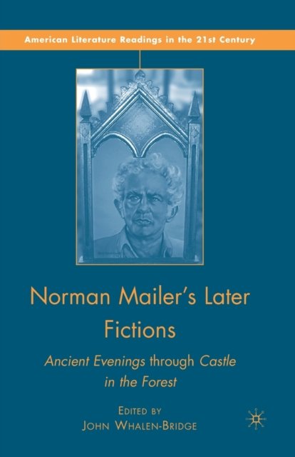 Norman Mailer''s Later Fictions