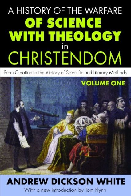 A History of the Warfare of Science with Theology in Christendom