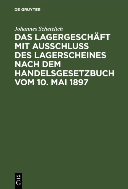 Lagergeschäft mit Ausschluss des Lagerscheines nach dem Handelsgesetzbuch vom 10. Mai 1897