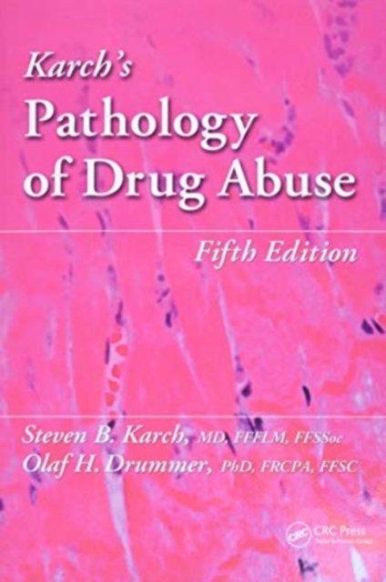 Karch''s Pathology of Drug Abuse