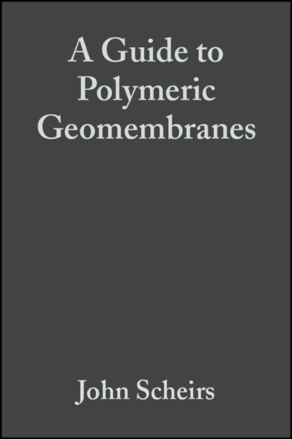 A Guide to Polymeric Geomembranes – A Practical Approach