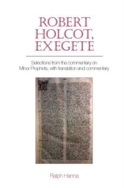 Robert Holcot, exegete – Selections from the commentary on Minor Prophets, with translation and commentary
