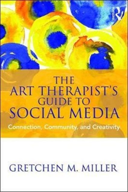 The Art Therapist''s Guide to Social Media