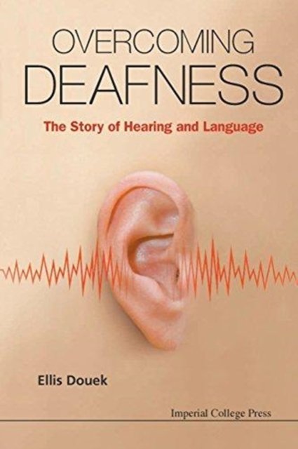 Overcoming Deafness: The Story Of Hearing And Language