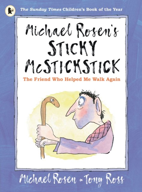 Michael Rosen''s Sticky McStickstick: The Friend Who Helped Me Walk Again