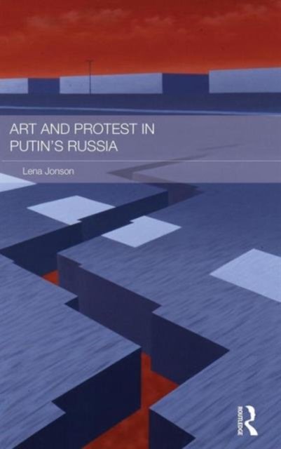 Art and Protest in Putin''s Russia