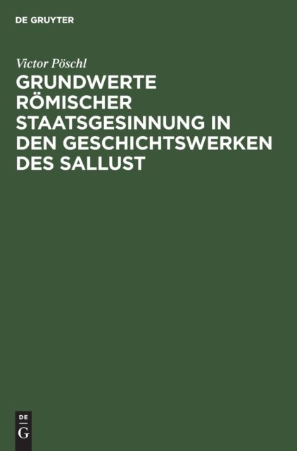 Grundwerte Romischer Staatsgesinnung in Den Geschichtswerken Des Sallust