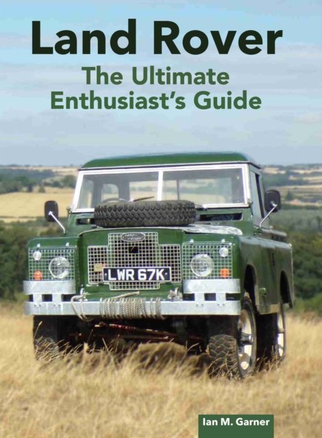 Land Rover: The Ultimate Enthusiast''s Guide