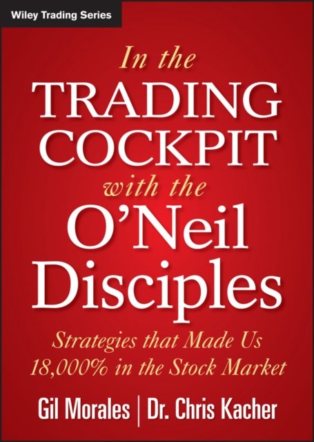 In The Trading Cockpit with the O''Neil Disciples