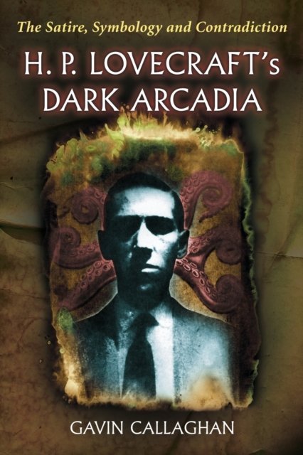 H. P. Lovecraft''s Dark Arcadia