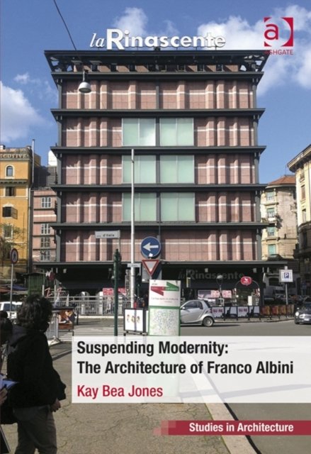 Suspending Modernity: The Architecture of Franco Albini