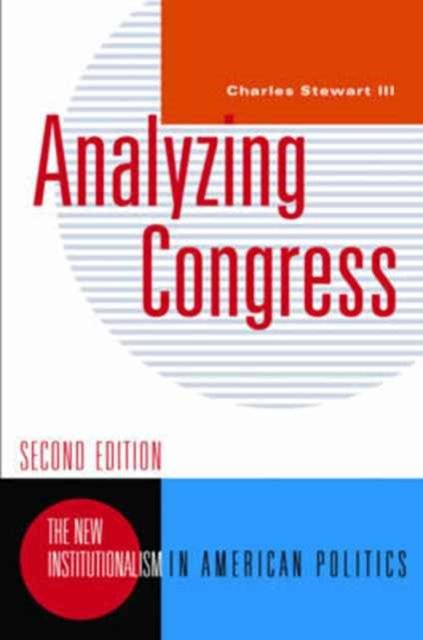 Analyzing Congress – The New Institutionalism in American Politics 2e