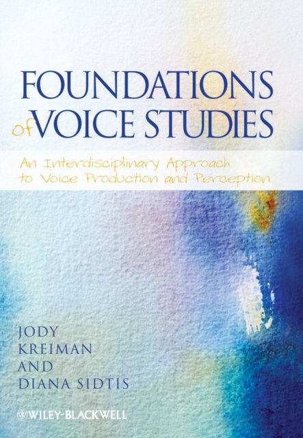 Foundations of Voice Studies An Interdisciplinary  Approach to Voice Production and Perception