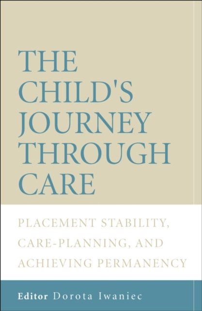 The Child's Journey Through Care – Placement Stability, Care Planning and Achieving Permanency