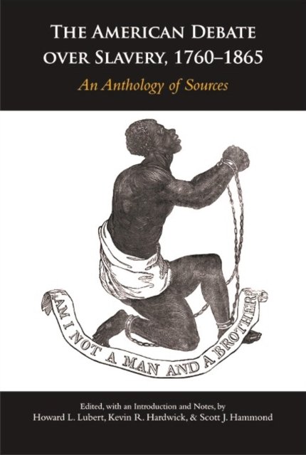American Debate over Slavery, 1760–1865: An Anthology of Sources