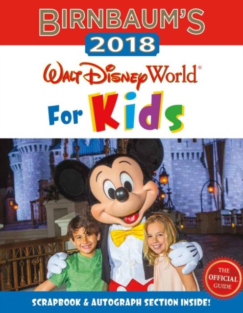 Birnbaum's 2018 Walt Disney World For Kids: The Official Guide
