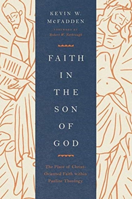 Faith in the Son of God – The Place of Christ–Oriented Faith within Pauline Theology