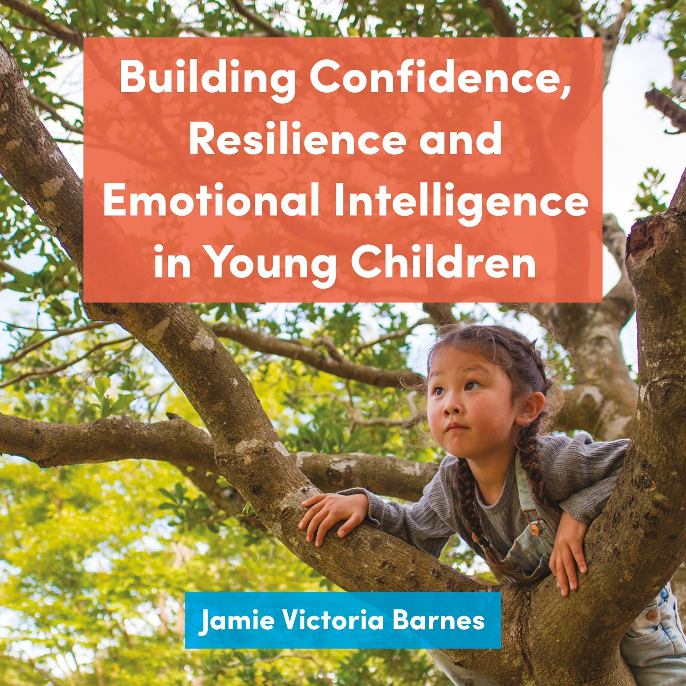 Building Confidence, Resilience and Emotional Intelligence in Young Children
