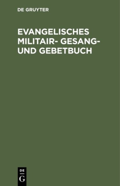 Evangelisches Militair- Gesang- Und Gebetbuch