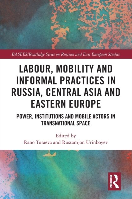 Labour, Mobility and Informal Practices in Russia, Central Asia and Eastern Europe