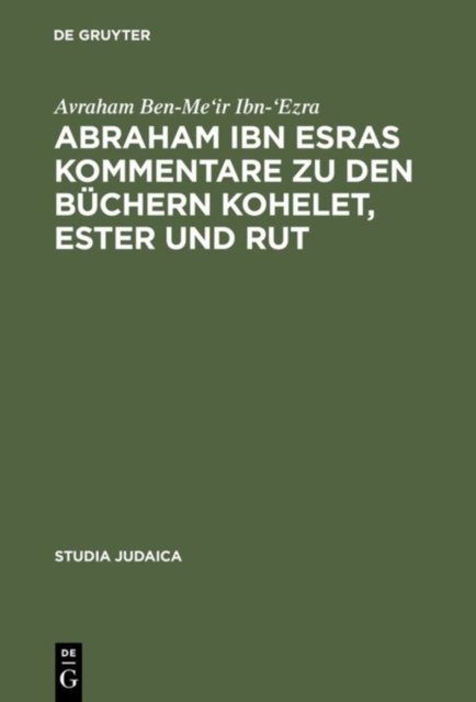 Abraham Ibn Esras Kommentare Zu Den Buchern Kohelet, Ester Und Rut