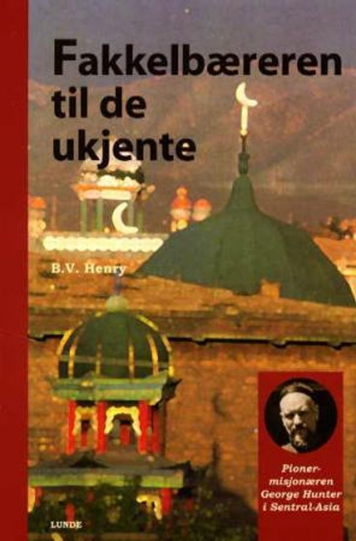 Fakkelbæreren til de ukjente - pionermisjonæren George Hunter i Sentral-Asia