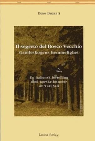 Il segreto del Bosco Vecchio = Gamleskogens hemmelighet : en italiensk fortelling med norske fotnoter av Yuri Sali - racconto italiano con note in norvegese a cura di Yuri Sali