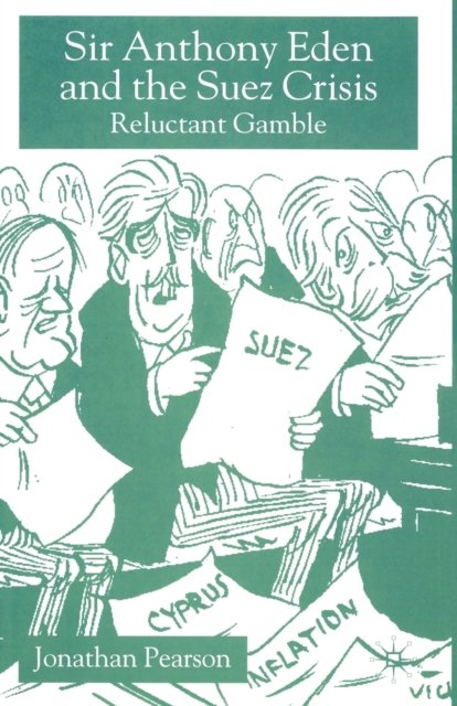 Sir Anthony Eden and the Suez Crisis
