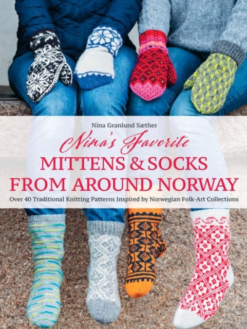 Nina''s Favorite Mittens and Socks from Around Norway