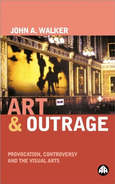 Art & Outrage – Provocation, Controversy and the Visual Arts