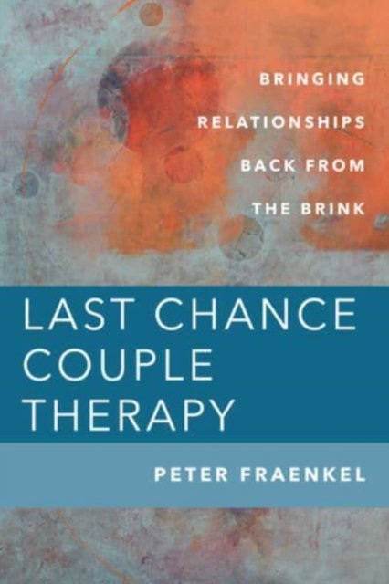 Last Chance Couple Therapy – Bringing Relationships Back from the Brink