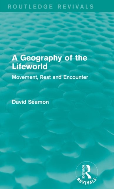 A Geography of the Lifeworld (Routledge Revivals)